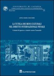 La tutela dei beni culturali nel diritto internazionale penale. Crimini di guerra e crimini contro l'umanità