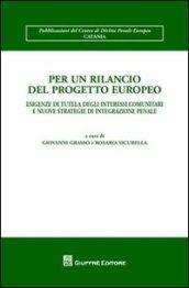 Per un rilancio del progetto europeo. Esigenze di tutela degli interessi comunitari e nuove strategie di integrazione penale