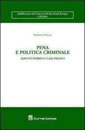 Pena e politica criminale. Aspetti teorici e casi pratici