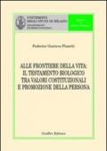 Alle frontiere della vita. Il testamento biologico tra valori costituzionali e promozione della persona