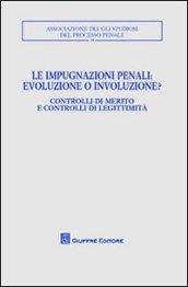 Le impugnazioni penali. Evoluzione o involuzione?. Controlli di merito e controlli di legittimità. Atti del Convegno (Palermo, 1-2 dicembre 2006)