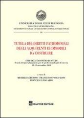 Tutela dei diritti patrimoniali degli acquirenti di immobili da costruire