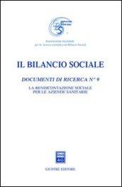 Il bilancio sociale. Documenti di ricerca. 9.La rendicontazione sociale per le aziende sanitarie