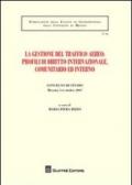 La gestione del traffico aereo. Profili di diritto internazionale, comunitario e interno. Atti del Convegno di studio (Messina, 5-6 ottobre 2007)