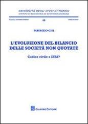 L'evoluzione del bilancio delle società non quotate. Codice civile o IFRS?