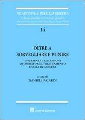 Oltre a sorvegliare e punire. Esperienze e riflessioni di operatori su trattamento e cura in carcere