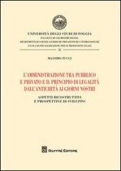 L'amministrazione tra pubblico e privato e il principio di legalità dall'antichità ai giorni nostri. Aspetti ricostruttivi e prospettive di sviluppo