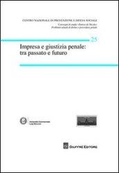 Impresa e giustizia penale. Tra passato e futuro. Atti del Convegno (Milano, 14-15 marzo 2008)