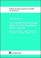 Gli strumenti finanziari derivati nell'economia delle aziende. Risk management, aspetti operativi e principi contabili internazionali