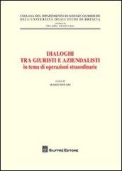 Dialoghi tra giuristi e aziendalisti in tema di operazioni straordinarie. Atti del ciclo di seminari interdisciplinari (Brescia, 23 gennaio - 6 novembre 2007)