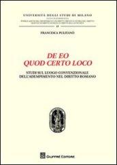 De eo quod certo loco. Studi sul luogo convenzionale dell'adempimento nel diritto romano