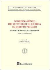 Coordinamento dei dottorati di ricerca in diritto privato. Atti del 9° Incontro nazionale (Firenze, 25-26 gennaio 2008)