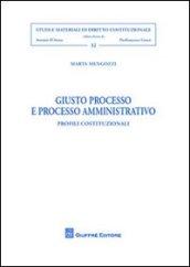 Giusto processo e processo amministrativo. Profili costituzionali