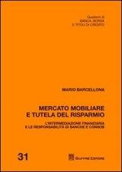 Mercato mobiliare e tutela del risparmio. L'intermediazione finanziaria e le responsabilità di banche e Consob