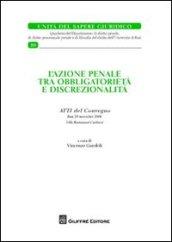 L'azione penale tra obbligatorietà e discrezionalità. Atti del Convegno (Bari, 29 novembre 2008)