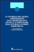 Il controllo del giudice amministrativo sulla discrezionalità tecnica e, in particolare, sugli atti delle autorità indipendenti. 7° Colloquio italiano-spagnolo