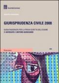 Giurisprudenza civile 2008. Guida ragionata per la prova scritta dell'esame di avvocato e uditore giudiziario