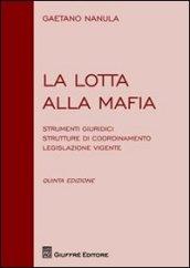 La lotta alla mafia. Strumenti giuridici, strutture di coordinamento, legislazione vigente