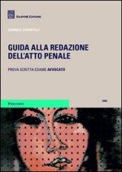 Guida alla redazione dell'atto penale. Prova scritta dell'esame per avvocato