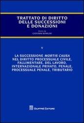 Trattato di diritto delle successioni e donazioni. 5.La successione mortis causa nel diritto processuale civile, fallimentare, del lavoro, internazionale privato, penale, processuale penale, tributario