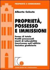 Proprietà, possesso e immissioni. Forme di tutela. Profili processuali. Limiti di tollerabilità. Convivenza nell'edificio. Cassistica giudiziaria