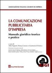 La comunicazione pubblicitaria d'impresa. Manuale giuridico teorico e pratico