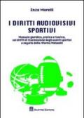 I diritti audiovisivi sportivi. Manuale giuridico, pratico e teorico, sui diritti di trasmissione degli eventi sportivi a seguito della riforma Melandri
