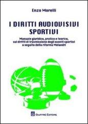 I diritti audiovisivi sportivi. Manuale giuridico, pratico e teorico, sui diritti di trasmissione degli eventi sportivi a seguito della riforma Melandri