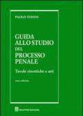 Guida allo studio del processo penale. Tavole sinottiche e atti