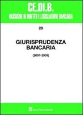 Giurisprudenza bancaria. Impresa, contratti, titoli, disciplina penale, rapporti di lavoro, disciplina fiscale. Anni 2007-2009