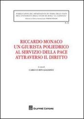 Riccardo Monaco un giurista poliedrico al servizio della pace attraverso il diritto. Atti dell'Incontro di studio... (Roma, 25 maggio 2009)