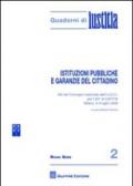 Istituzioni pubbliche e garanzie del cittadino. Atti del Convegno nazionale dell'U.G.C.I. per il 60 di Iustitia (Milano, 3-4 luglio 2008)