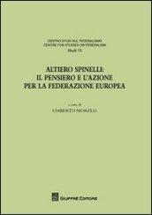 Altiero Spinelli. Il pensiero e l'azione per federazione europea. Atti del Convegno (Torino, 6-7 dicembre 2007)