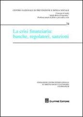 La crisi finanziaria: banche, regolatori, sanzioni. Atti del Convegno (Courmayeur, 25-26 settembre 2009)