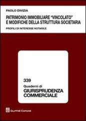 Patrimonio immobiliare «vincolato» e modifiche della struttura societaria. Profili di interesse notarile