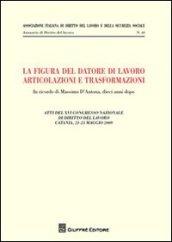 La figura del datore di lavoro. Articolazioni e trasformazioni. Atti del 12° Congresso nazionale di diritto del lavoro (Catania, 21-23 maggio 2009)