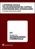 L'interesse sociale tra valorizzazione del capitale e protezione degli stakeholders. In ricordo di Pier Giusto Jaeger. Atti del Convegno (Milano, 9 ottobre 2009)