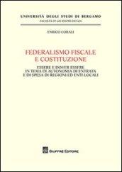 Federalismo fiscale e Costituzione. Essere e dover essere in tema di autonomia di entrata e di spesa di regioni ed enti locali
