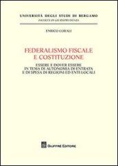 Federalismo fiscale e Costituzione. Essere e dover essere in tema di autonomia di entrata e di spesa di regioni ed enti locali