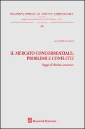 Il mercato concorrenziale. Problemi e conflitti. Saggi di diritto antitrust