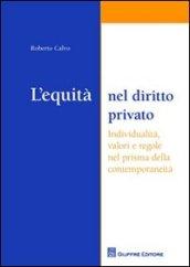 L'equità nel diritto privato. Individualità, valori e regole nel prisma della contemporaneità