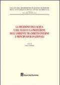 La fruizione dell'acqua e del suolo e la protezione dell'ambiente tra diritto interno e principi sovranazionali