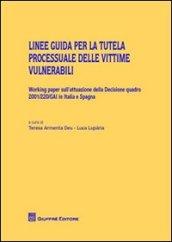 Linee guida per la tutela processuale delle vittime vulnerabili. Working paper sull'attuazione della decisione quadro 2001/220/GAI in Italia e Spagna