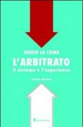 L'arbitrato. Il sistema e l'esperienza