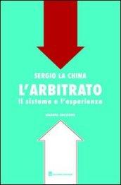 L'arbitrato. Il sistema e l'esperienza
