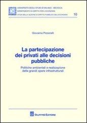 La partecipazione dei privati alle decisioni pubbliche. Politiche ambientali e realizzazione delle grandi opere infrastrutturali