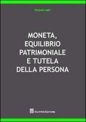 Moneta, equilibrio patrimoniale e tutela della persona