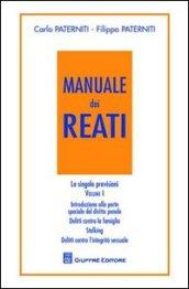 Manuale dei reati. Le singole previsioni. 1.Introduzione alla parte speciale del diritto penale. Delitto contro la famiglia. Stalking. Delitti contro l'integrità sessuale