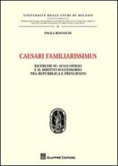 Caesari familiarissimus. Ricerche su Aulo Ofilio e il diritto successorio tra repubblica e principato