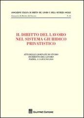 Il diritto del lavoro nel sistema giuridico privatistico. Atti delle Giornate di studio di diritto del lavoro (Parma, 4-5 giugno 2010)